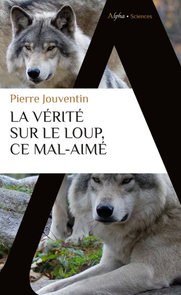 La vérité sur le loup, ce mal-aimé - Pierre Jouventin - ALPHA