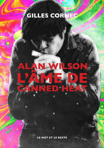 Alan Wilson l'âme de Canned Heat - Gilles Cornec - MOT ET LE RESTE