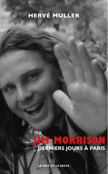 Jim Morrison - Derniers jours à Paris - Hervé Muller - MOT ET LE RESTE