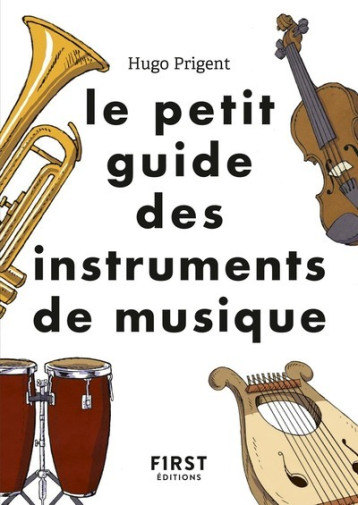 Le petit guide des instruments de musique - Hugo Prigent - FIRST