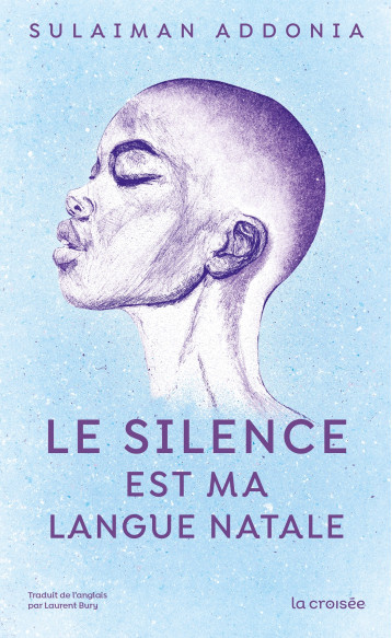 Le Silence est ma langue natale - Laurent Bury - LA CROISEE