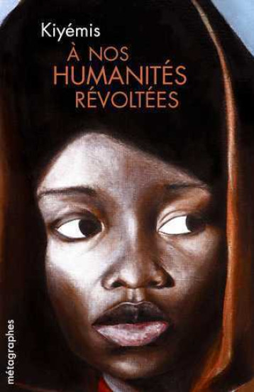 À nos humanités révoltées -  Kiyémis - METAGRAPHES