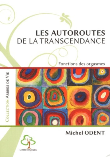 Les Autoroutes de la transcendance. Fonctions des orgasmes - Michel Odent - HETRE MYRIADIS