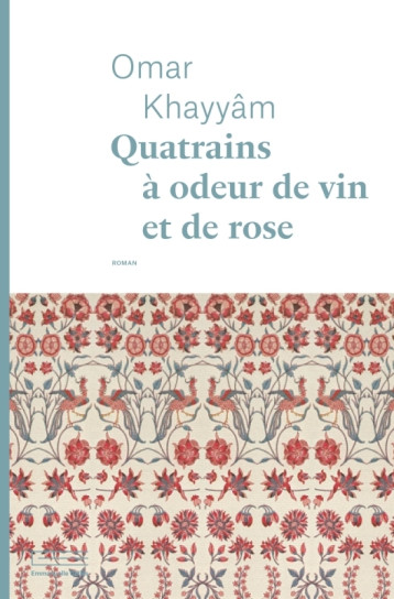 Quatrains à odeur de vin et de rose - Omar Khayyam - COLLAS