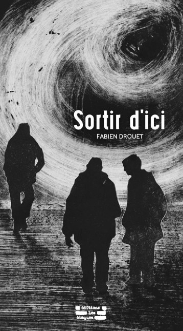 Sortir d'ici - Fabien Drouet - RUE DES ETAQUES