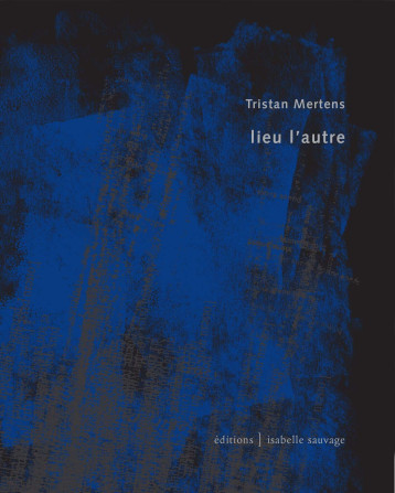 Lieu l'autre - Tristan Mertens - ISABELLE SAUVAG