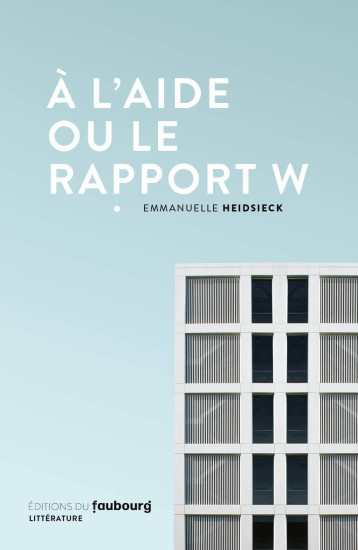 À l'aide ou le rapport W - Emmanuelle Heidsieck - FAUBOURG