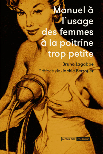 Manuel à l'usage des femmes à la poitrine trop petite - Bruno Lagabbe - MEDIAPOP