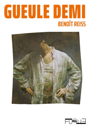 Gueule demi - Benoît Reiss - FUGUE