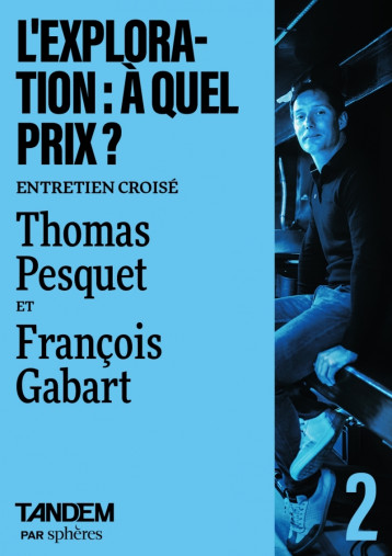 L'exploration : à quel prix ? - Entretien croisé Thomas Pesq -  Collectif - SPHERES