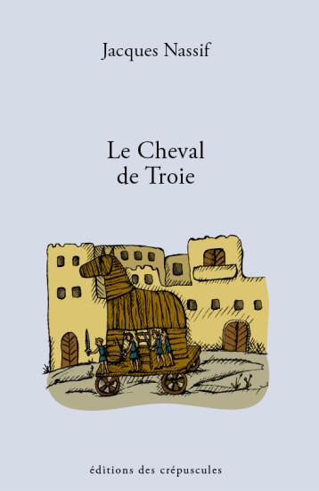 Le Cheval de Troie - Jacques Nassif - CREPUSCULES