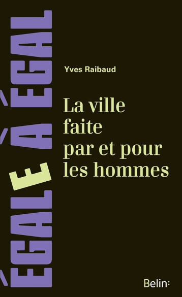 La ville faite par et pour les hommes - Yves Raibaud - BELIN