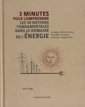 3 minutes pour comprendre les 50 notions fondamentles dans le domaine de l'énergie - Brian Clegg - COURRIER LIVRE