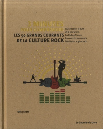 3 minutes pour comprendre les 50 grands courants de la culture rock - Mike Evans - COURRIER LIVRE