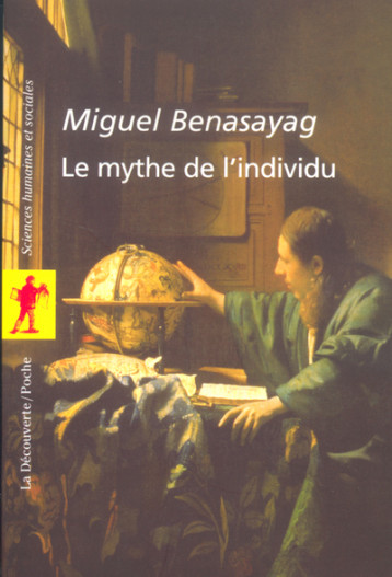 Le mythe de l'individu - Miguel Benasayag - LA DECOUVERTE