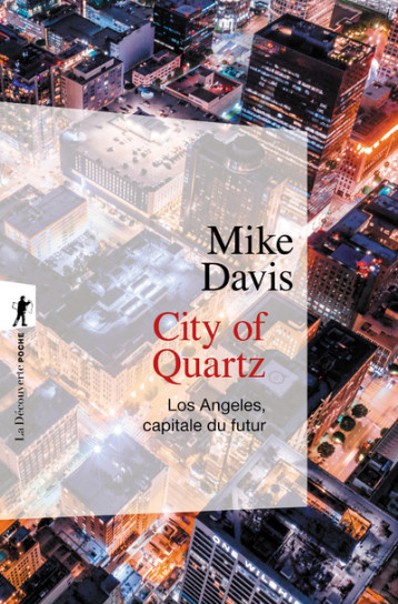 City of quartz Los Angeles capitale du futur - Mike DAVIS - LA DECOUVERTE