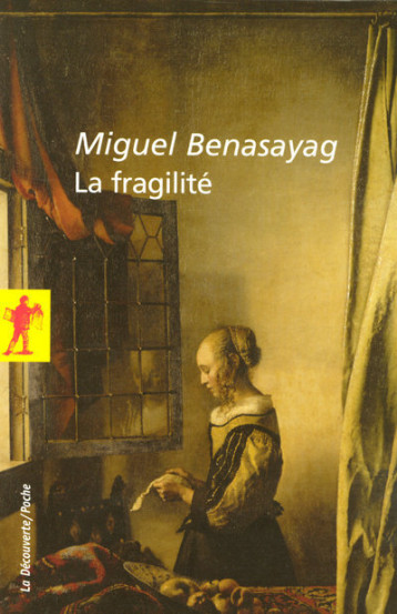 La fragilité - Miguel Benasayag - LA DECOUVERTE