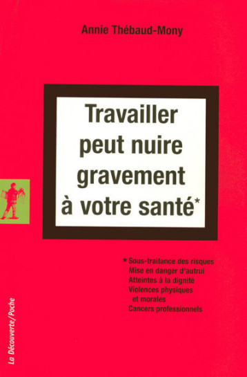 Travailler peut nuire gravement à votre santé - Annie Thebaud-Mony - LA DECOUVERTE