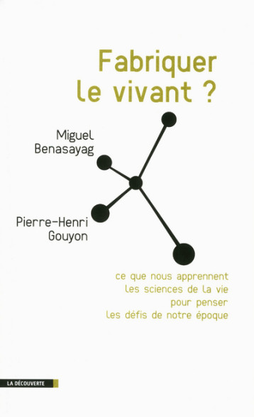 Fabriquer le vivant ? - Miguel Benasayag - LA DECOUVERTE