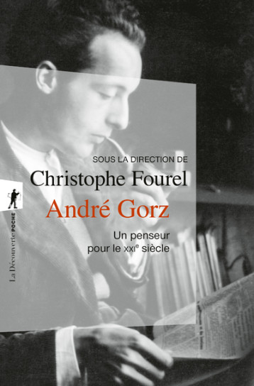 André Gorz, un penseur pour le XXIe siècle - Christophe Fourel - LA DECOUVERTE