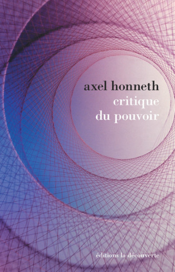 Critique du pouvoir - Axel Honneth - LA DECOUVERTE