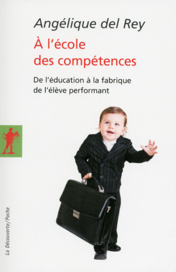 À l'école des compétences de l'éducation à la fabrique de l'élève performant - Angélique DEL REY - LA DECOUVERTE