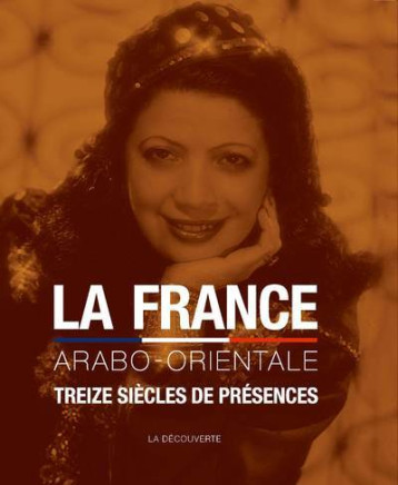 La France arabo-orientale - Pascal Blanchard - LA DECOUVERTE