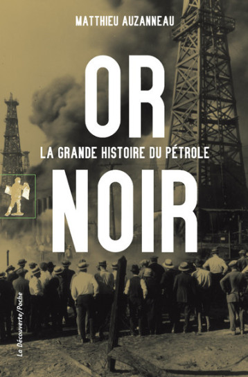 Or noir - La grande histoire du pétrole - Matthieu Auzanneau - LA DECOUVERTE