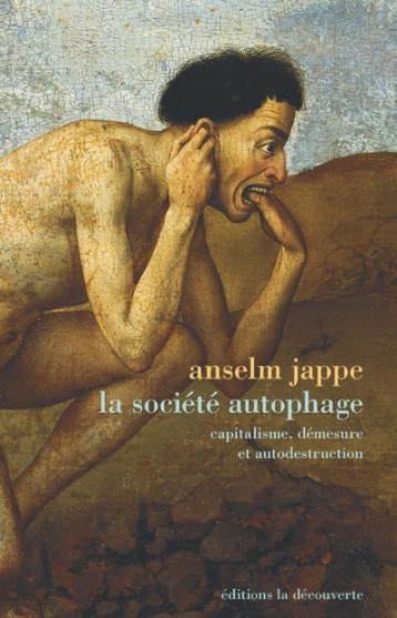 La société autophage - Capitalisme, démesure et autodestruction - Anselm Jappe - LA DECOUVERTE