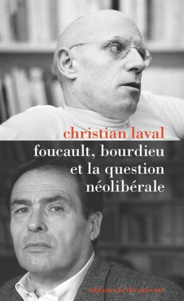 Foucault, Bourdieu et la question néolibérale - Christian Laval - LA DECOUVERTE