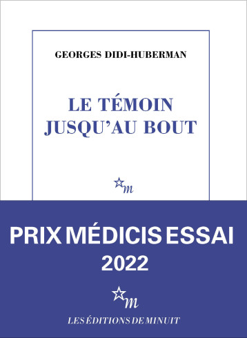 Le témoin jusqu'au bout - Georges Didi-Huberman - MINUIT