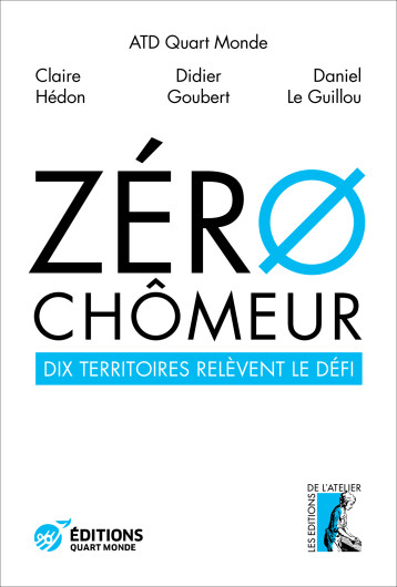 Zéro chomeur ! Dix territoires relèvent le défi - Claire HEDON - ATELIER