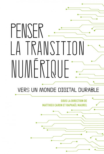 Penser la transition numérique - Vers un monde digital durab - Matthieu Caron - ATELIER