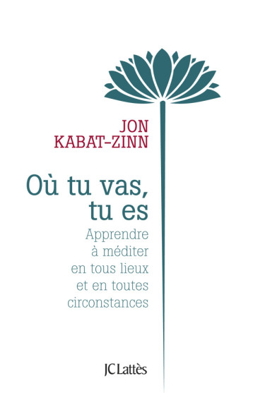 Où tu vas, tu es - Jon Kabat-Zinn - LATTES