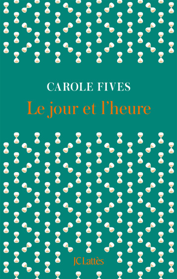 Le jour et l'heure - Carole Fives - LATTES