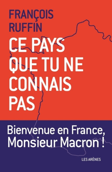 Ce pays que tu ne connais pas - François Ruffin - ARENES