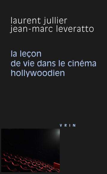 La leçon de vie dans le cinéma hollywoodien - Laurent Jullier - VRIN