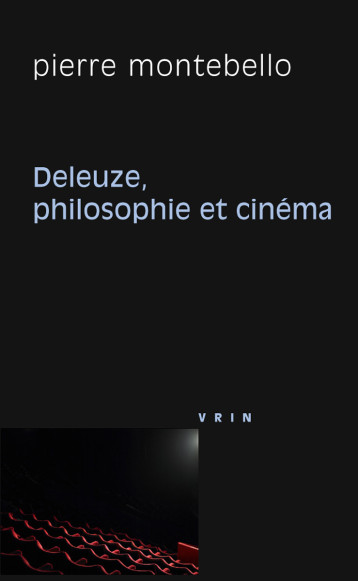 Deleuze, philosophie et cinéma - Pierre Montebello - VRIN