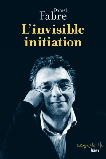 Invisible initiation - Daniel FABRE - EHESS