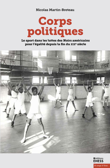 Corps politiques - Sport et mouvement pour les droits civiqu - Nicolas Martin-Breteau - EHESS