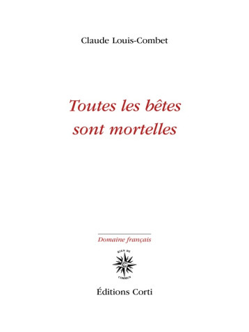 Toutes les bêtes sont mortelles - Claude Louis-Combet - CORTI