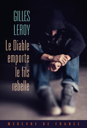 Le Diable emporte le fils rebelle - Gilles Leroy - MERCURE DE FRAN