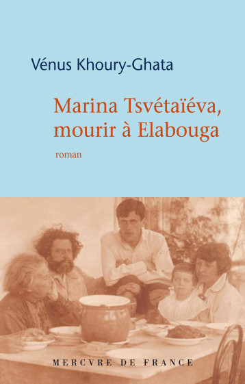 Marina Tsvétaïéva, mourir à Elabouga - Vénus Khoury-ghata - MERCURE DE FRAN