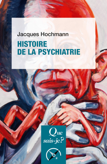 Histoire de la psychiatrie - Jacques Hochmann - QUE SAIS JE