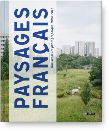 Paysages Français - Une aventure photographie 1984-2017 - Raphaële Bertho - BNF