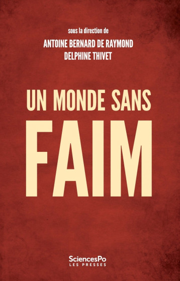 Un monde sans faim - Gouverner la sécurité alimentaire - Antoine Bernard de Raymond - SCIENCES PO