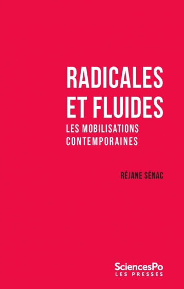 Radicales et fluides - Les mobilisations contemporaines - Réjane Sénac - SCIENCES PO