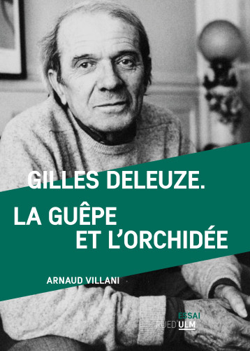 Gilles Deleuze. La guêpe et l'orchidée - Arnaud Villani - ULM