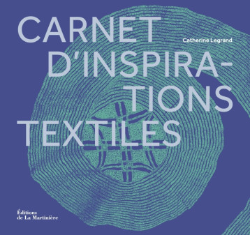 Carnet d'inspirations textiles - Catherine Legrand - MARTINIERE BL