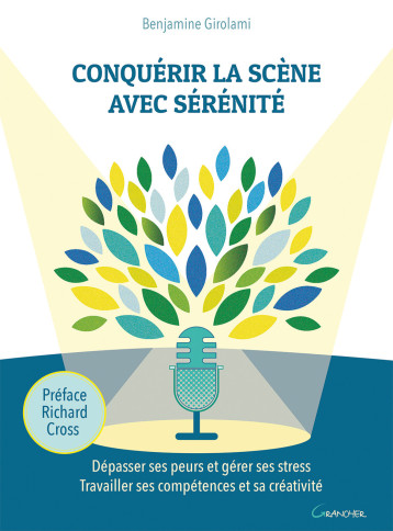 CONQUERIR LA SCENE AVEC SERENITE - DEPASSER SES PEURS ET GERER SES STRESS - TRAVAILLER SES COMPETENC - Benjamine Girolami - GRANCHER